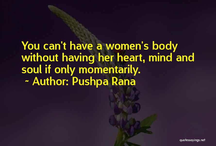 Pushpa Rana Quotes: You Can't Have A Women's Body Without Having Her Heart, Mind And Soul If Only Momentarily.