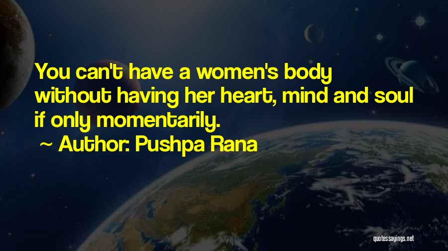 Pushpa Rana Quotes: You Can't Have A Women's Body Without Having Her Heart, Mind And Soul If Only Momentarily.