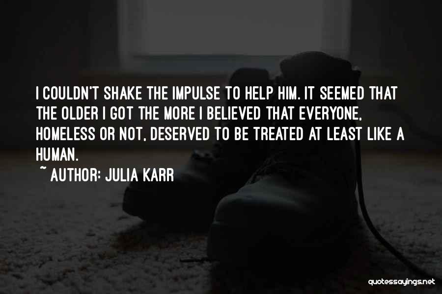 Julia Karr Quotes: I Couldn't Shake The Impulse To Help Him. It Seemed That The Older I Got The More I Believed That