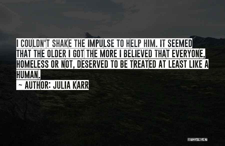 Julia Karr Quotes: I Couldn't Shake The Impulse To Help Him. It Seemed That The Older I Got The More I Believed That