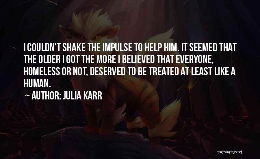 Julia Karr Quotes: I Couldn't Shake The Impulse To Help Him. It Seemed That The Older I Got The More I Believed That