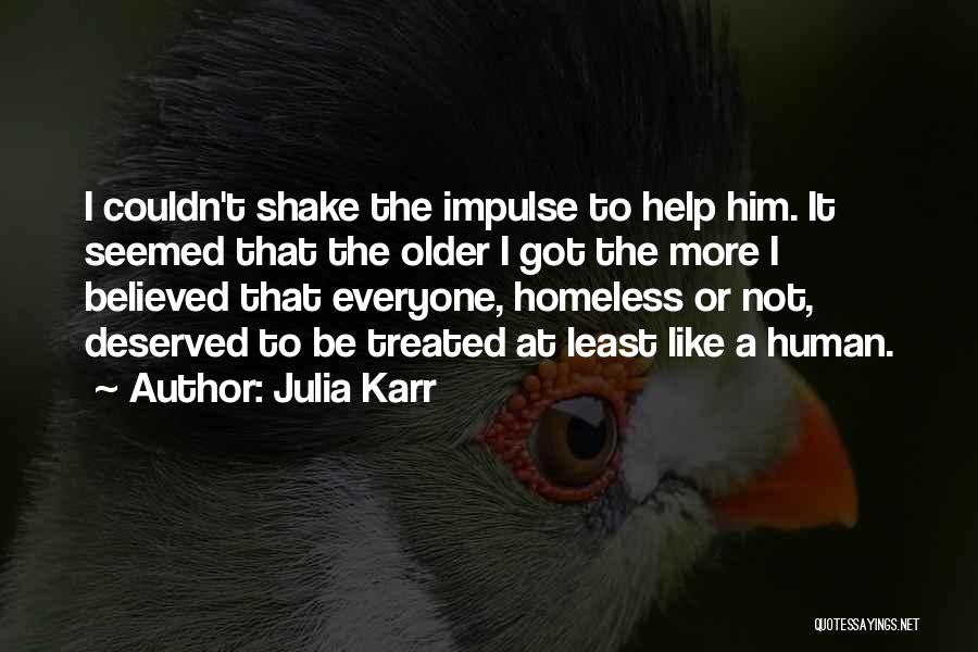 Julia Karr Quotes: I Couldn't Shake The Impulse To Help Him. It Seemed That The Older I Got The More I Believed That