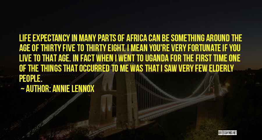 Annie Lennox Quotes: Life Expectancy In Many Parts Of Africa Can Be Something Around The Age Of Thirty Five To Thirty Eight. I