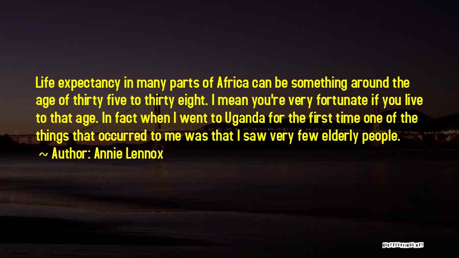 Annie Lennox Quotes: Life Expectancy In Many Parts Of Africa Can Be Something Around The Age Of Thirty Five To Thirty Eight. I