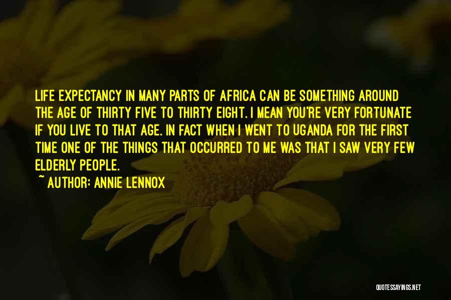Annie Lennox Quotes: Life Expectancy In Many Parts Of Africa Can Be Something Around The Age Of Thirty Five To Thirty Eight. I