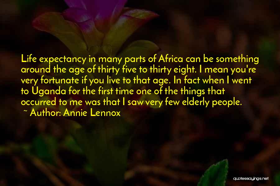 Annie Lennox Quotes: Life Expectancy In Many Parts Of Africa Can Be Something Around The Age Of Thirty Five To Thirty Eight. I