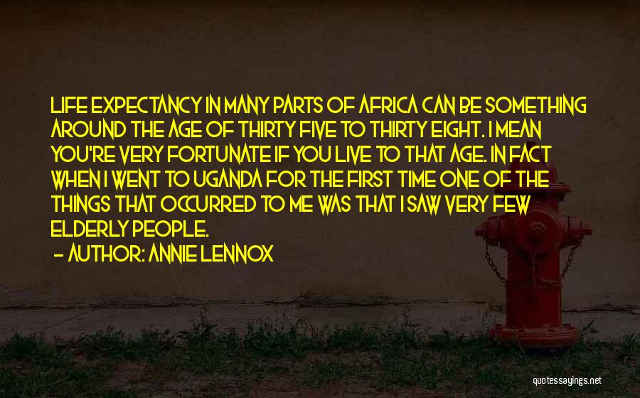 Annie Lennox Quotes: Life Expectancy In Many Parts Of Africa Can Be Something Around The Age Of Thirty Five To Thirty Eight. I
