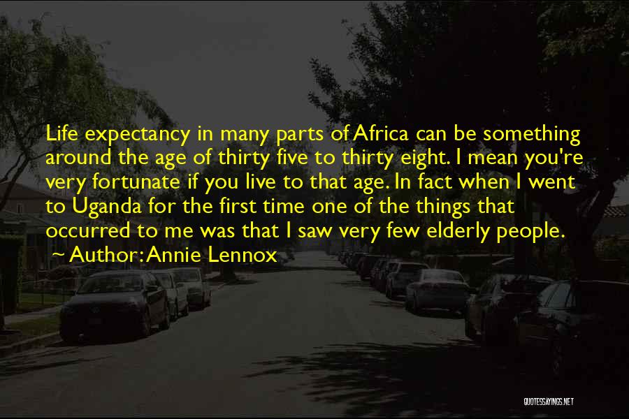 Annie Lennox Quotes: Life Expectancy In Many Parts Of Africa Can Be Something Around The Age Of Thirty Five To Thirty Eight. I