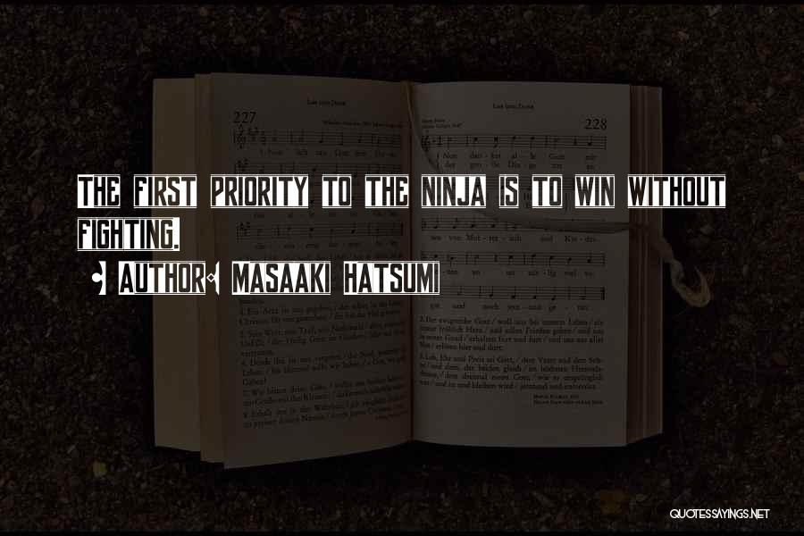 Masaaki Hatsumi Quotes: The First Priority To The Ninja Is To Win Without Fighting.