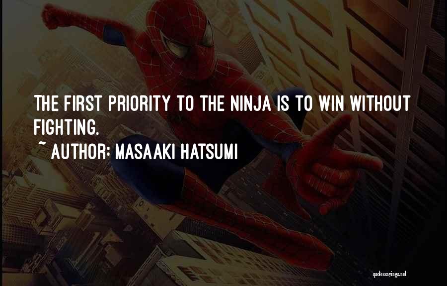 Masaaki Hatsumi Quotes: The First Priority To The Ninja Is To Win Without Fighting.