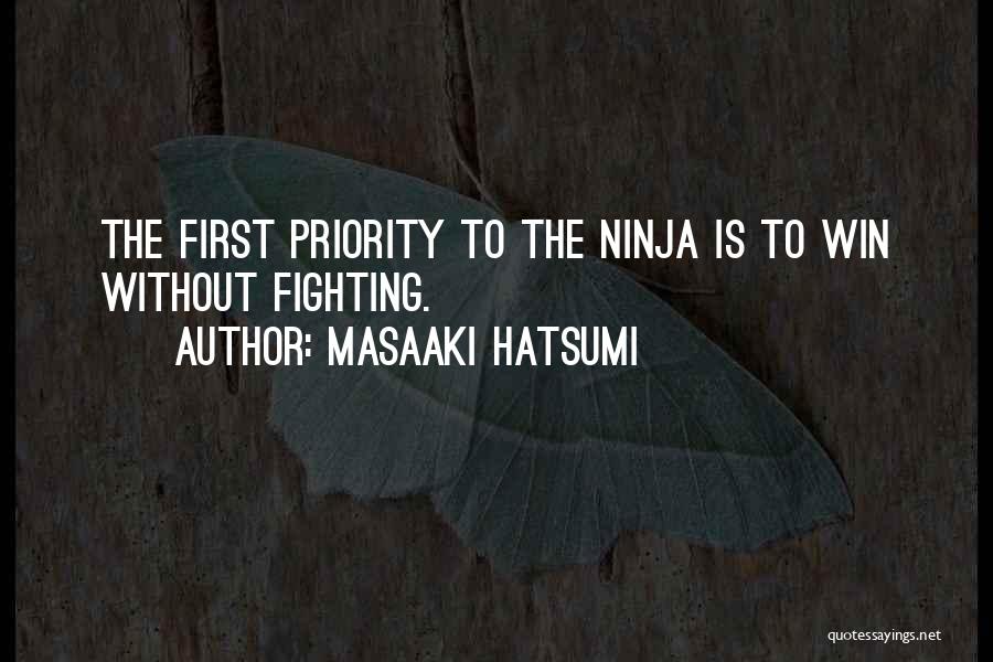 Masaaki Hatsumi Quotes: The First Priority To The Ninja Is To Win Without Fighting.