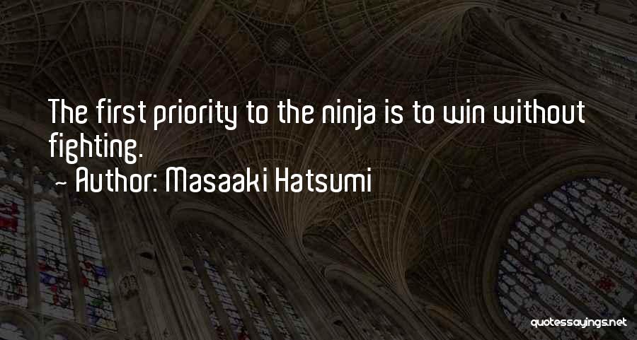 Masaaki Hatsumi Quotes: The First Priority To The Ninja Is To Win Without Fighting.