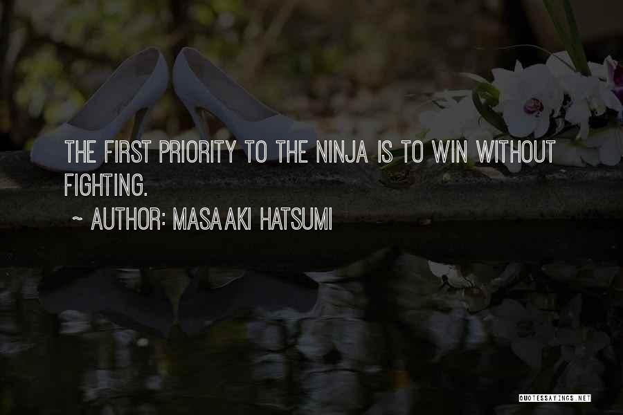 Masaaki Hatsumi Quotes: The First Priority To The Ninja Is To Win Without Fighting.