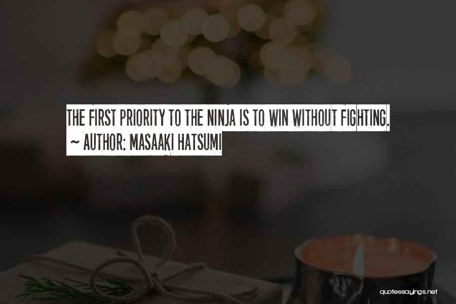 Masaaki Hatsumi Quotes: The First Priority To The Ninja Is To Win Without Fighting.