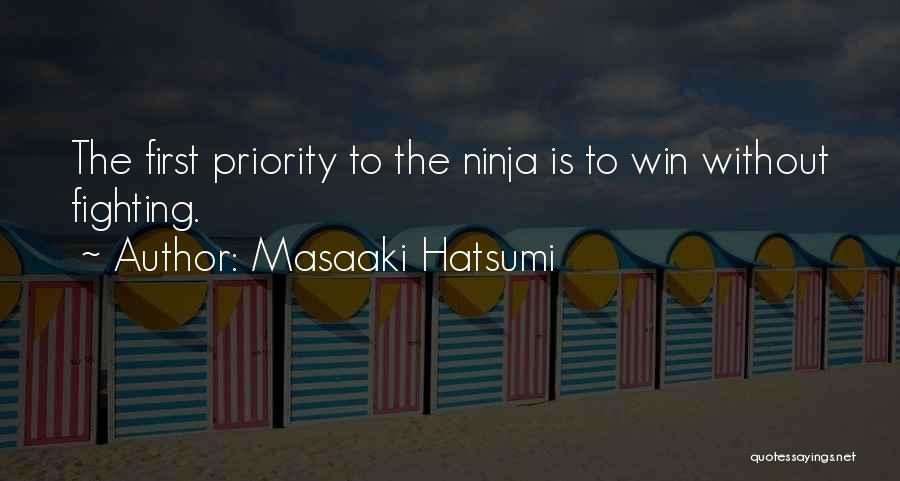 Masaaki Hatsumi Quotes: The First Priority To The Ninja Is To Win Without Fighting.