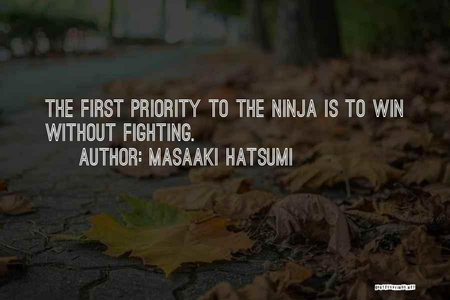 Masaaki Hatsumi Quotes: The First Priority To The Ninja Is To Win Without Fighting.