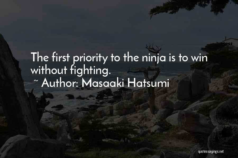 Masaaki Hatsumi Quotes: The First Priority To The Ninja Is To Win Without Fighting.