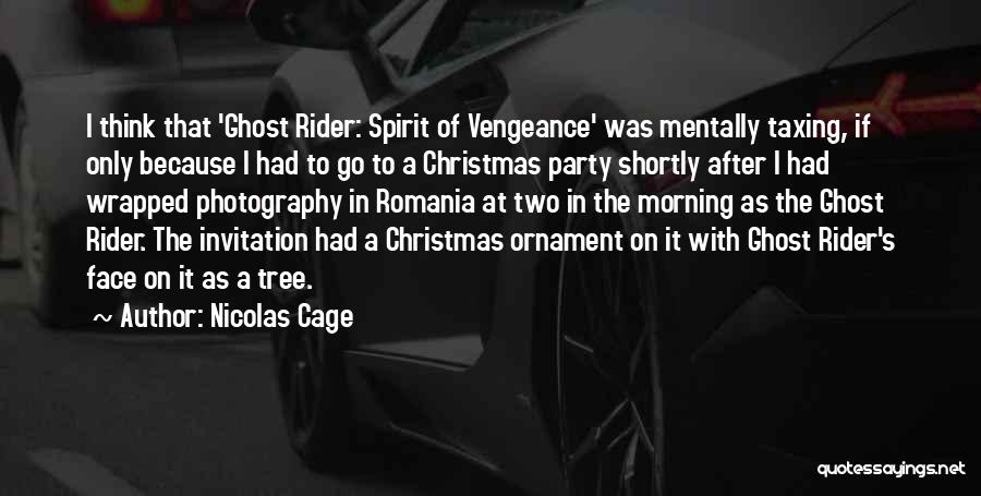 Nicolas Cage Quotes: I Think That 'ghost Rider: Spirit Of Vengeance' Was Mentally Taxing, If Only Because I Had To Go To A