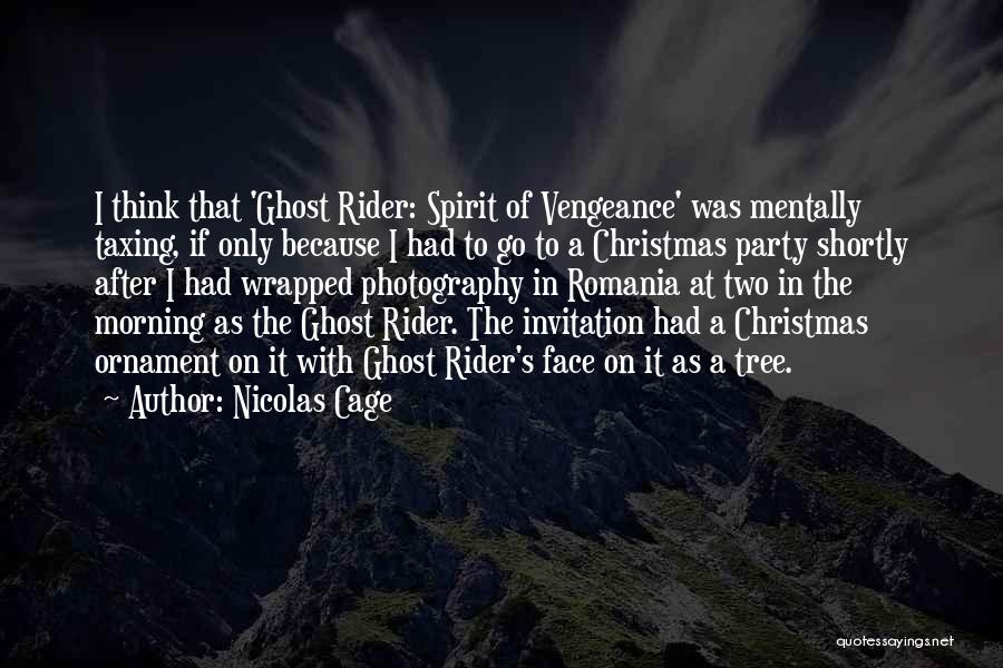 Nicolas Cage Quotes: I Think That 'ghost Rider: Spirit Of Vengeance' Was Mentally Taxing, If Only Because I Had To Go To A