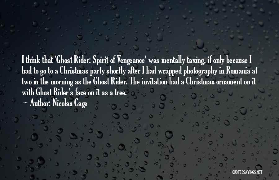 Nicolas Cage Quotes: I Think That 'ghost Rider: Spirit Of Vengeance' Was Mentally Taxing, If Only Because I Had To Go To A