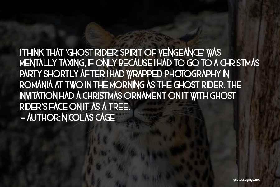 Nicolas Cage Quotes: I Think That 'ghost Rider: Spirit Of Vengeance' Was Mentally Taxing, If Only Because I Had To Go To A