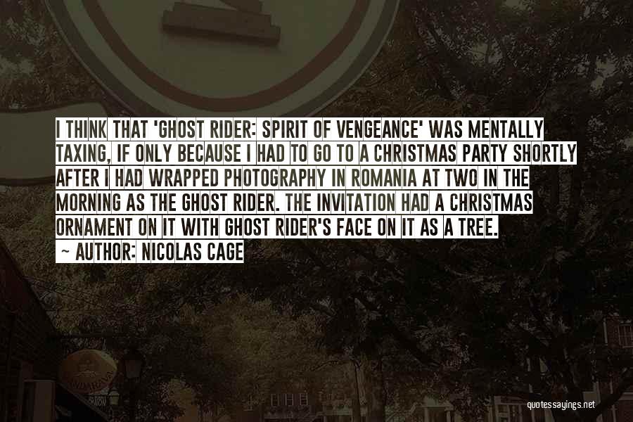 Nicolas Cage Quotes: I Think That 'ghost Rider: Spirit Of Vengeance' Was Mentally Taxing, If Only Because I Had To Go To A