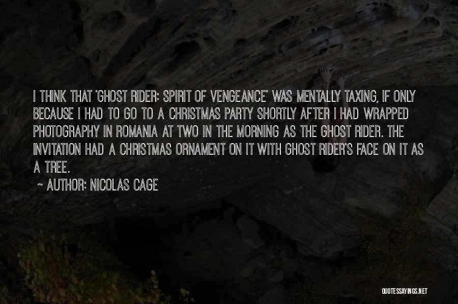 Nicolas Cage Quotes: I Think That 'ghost Rider: Spirit Of Vengeance' Was Mentally Taxing, If Only Because I Had To Go To A