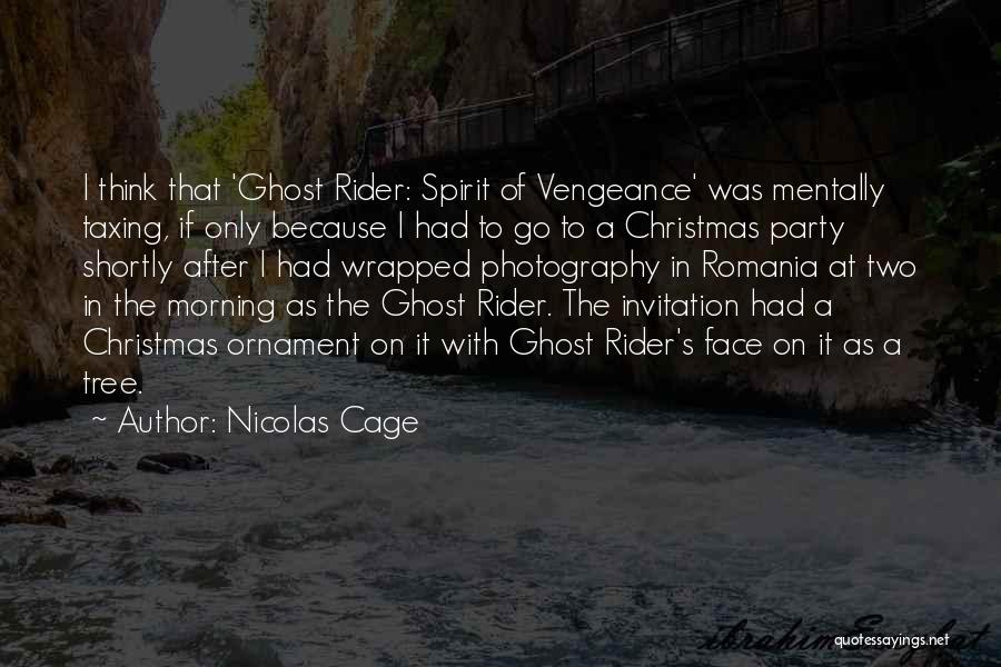 Nicolas Cage Quotes: I Think That 'ghost Rider: Spirit Of Vengeance' Was Mentally Taxing, If Only Because I Had To Go To A