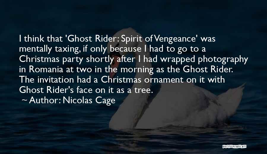 Nicolas Cage Quotes: I Think That 'ghost Rider: Spirit Of Vengeance' Was Mentally Taxing, If Only Because I Had To Go To A