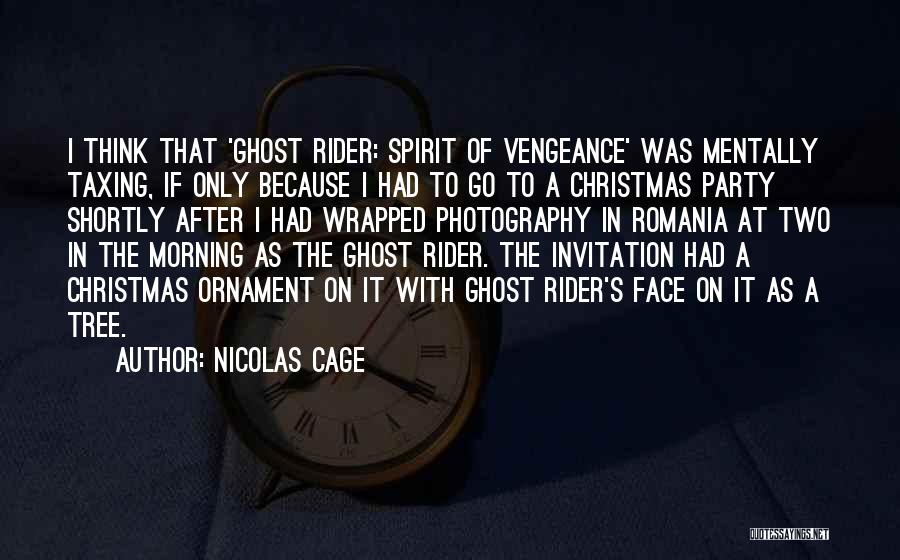 Nicolas Cage Quotes: I Think That 'ghost Rider: Spirit Of Vengeance' Was Mentally Taxing, If Only Because I Had To Go To A