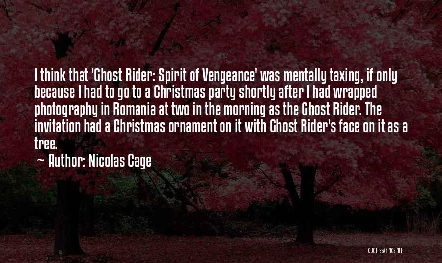 Nicolas Cage Quotes: I Think That 'ghost Rider: Spirit Of Vengeance' Was Mentally Taxing, If Only Because I Had To Go To A