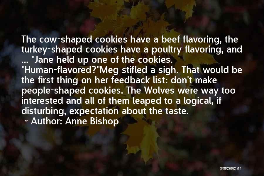 Anne Bishop Quotes: The Cow-shaped Cookies Have A Beef Flavoring, The Turkey-shaped Cookies Have A Poultry Flavoring, And ... Jane Held Up One