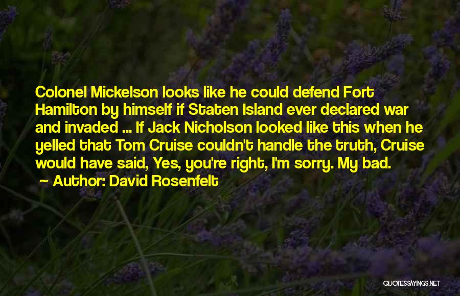 David Rosenfelt Quotes: Colonel Mickelson Looks Like He Could Defend Fort Hamilton By Himself If Staten Island Ever Declared War And Invaded ...