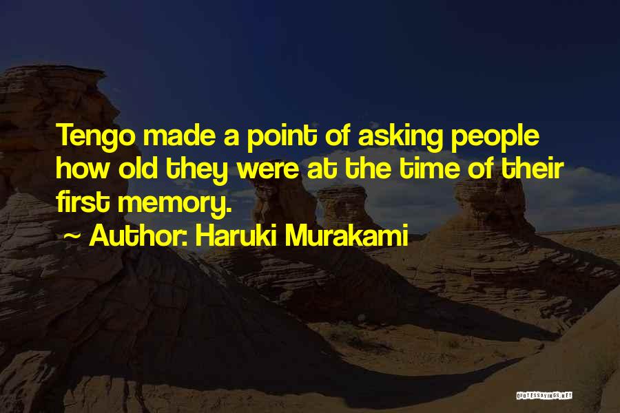 Haruki Murakami Quotes: Tengo Made A Point Of Asking People How Old They Were At The Time Of Their First Memory.