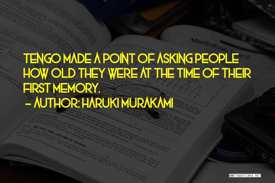 Haruki Murakami Quotes: Tengo Made A Point Of Asking People How Old They Were At The Time Of Their First Memory.