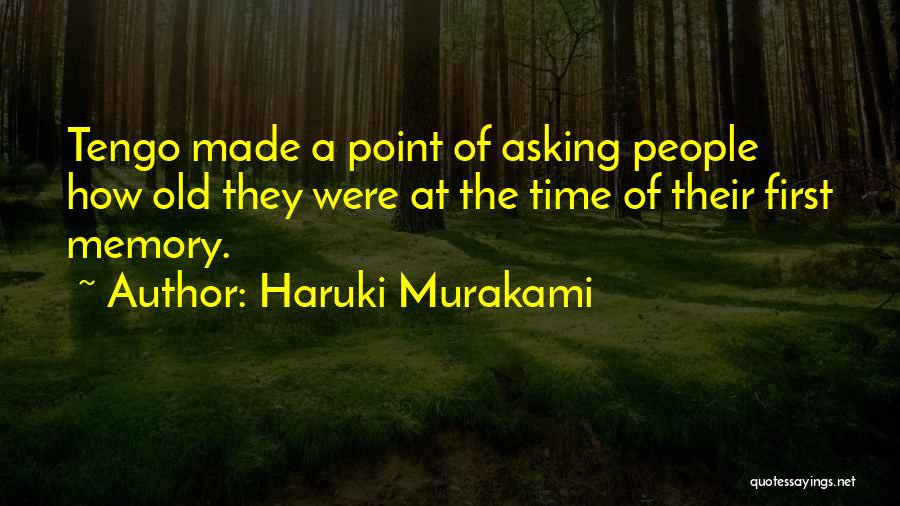 Haruki Murakami Quotes: Tengo Made A Point Of Asking People How Old They Were At The Time Of Their First Memory.