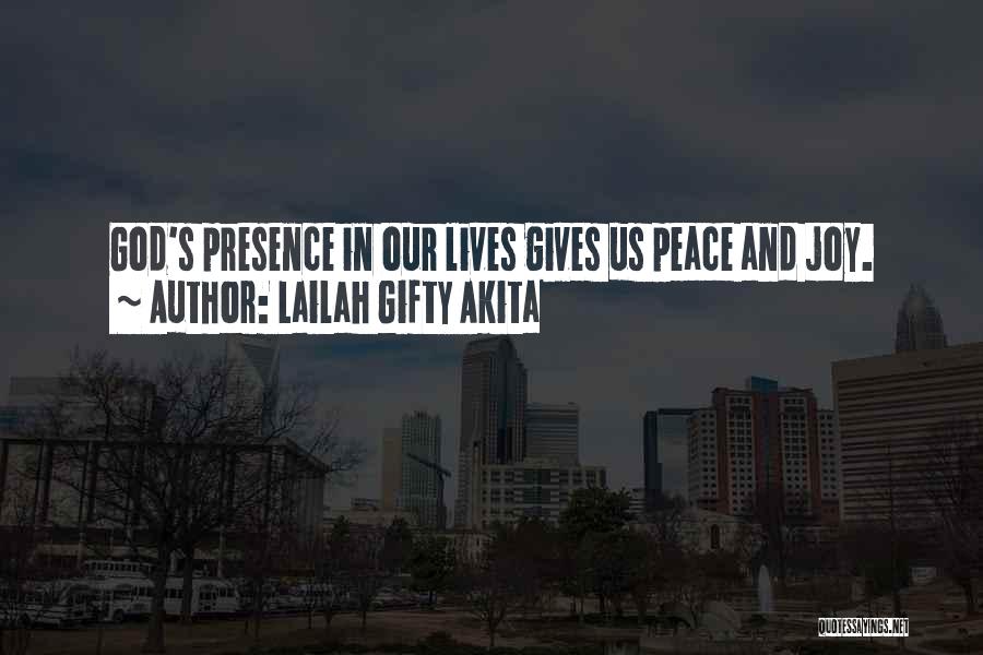 Lailah Gifty Akita Quotes: God's Presence In Our Lives Gives Us Peace And Joy.