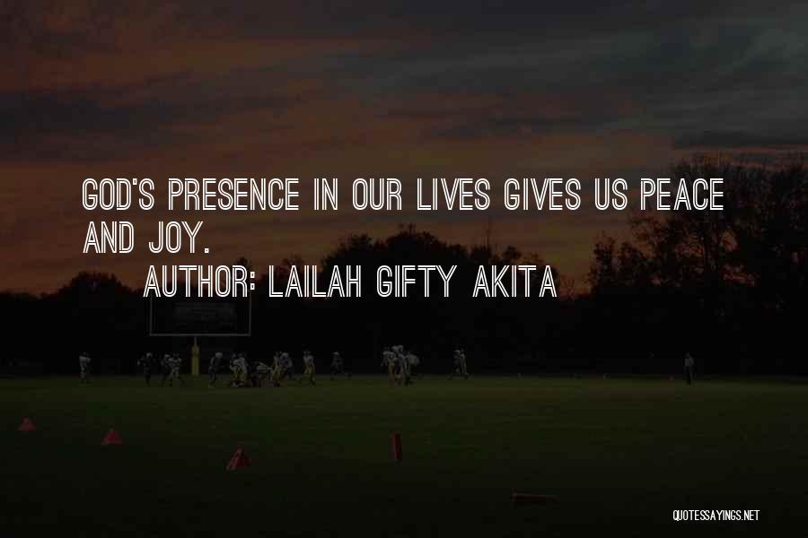 Lailah Gifty Akita Quotes: God's Presence In Our Lives Gives Us Peace And Joy.