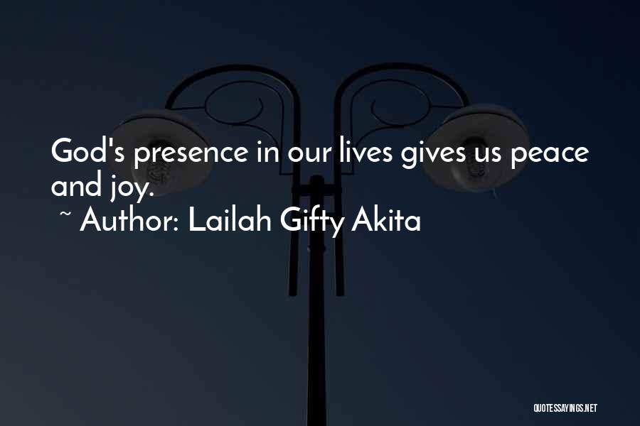 Lailah Gifty Akita Quotes: God's Presence In Our Lives Gives Us Peace And Joy.