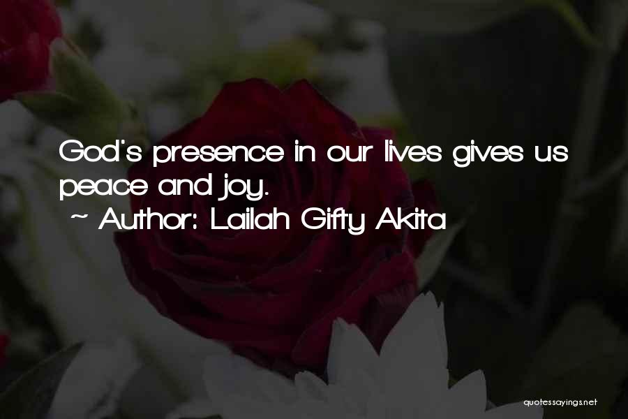 Lailah Gifty Akita Quotes: God's Presence In Our Lives Gives Us Peace And Joy.