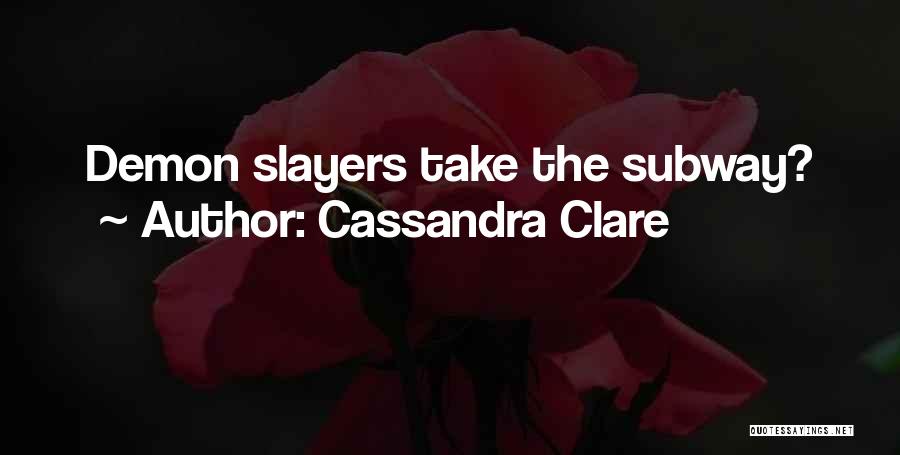 Cassandra Clare Quotes: Demon Slayers Take The Subway?