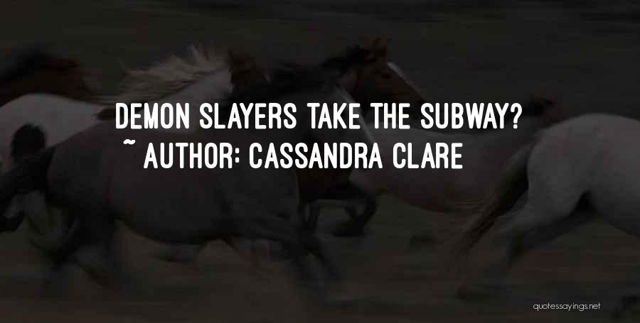 Cassandra Clare Quotes: Demon Slayers Take The Subway?