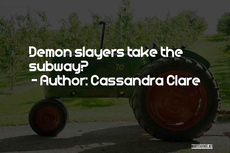 Cassandra Clare Quotes: Demon Slayers Take The Subway?