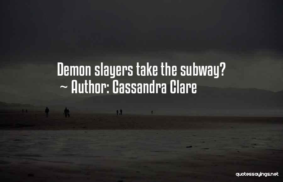 Cassandra Clare Quotes: Demon Slayers Take The Subway?