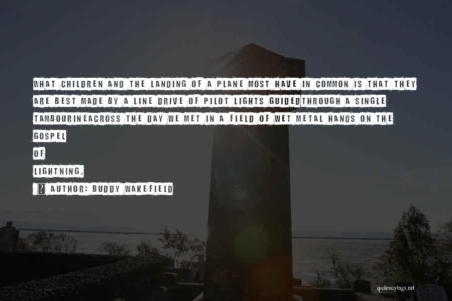 Buddy Wakefield Quotes: What Children And The Landing Of A Plane Most Have In Common Is That They Are Best Made By A