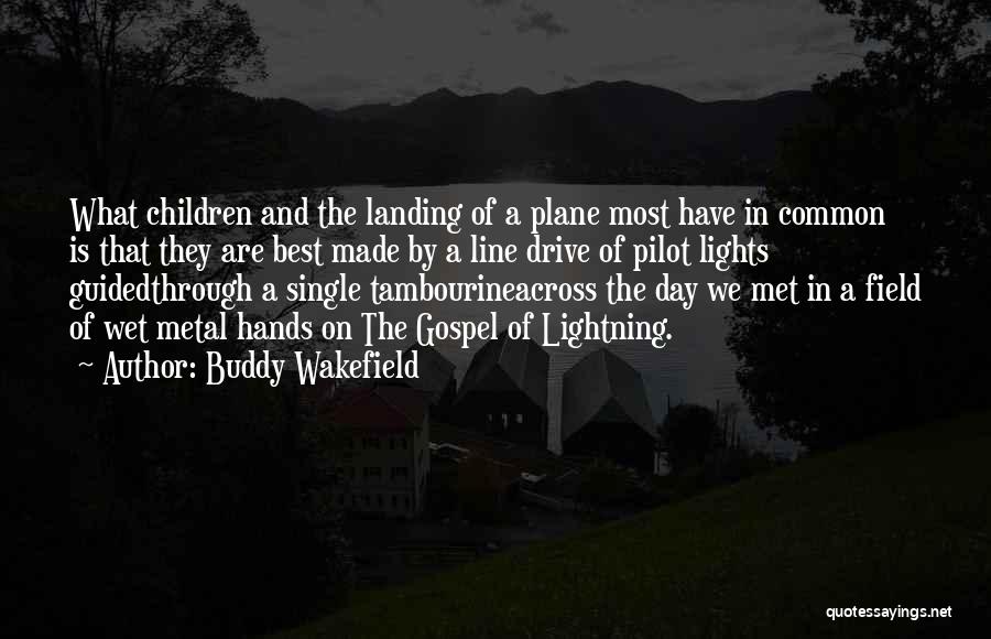 Buddy Wakefield Quotes: What Children And The Landing Of A Plane Most Have In Common Is That They Are Best Made By A