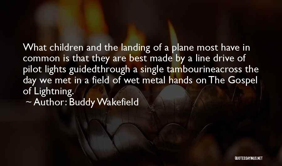 Buddy Wakefield Quotes: What Children And The Landing Of A Plane Most Have In Common Is That They Are Best Made By A