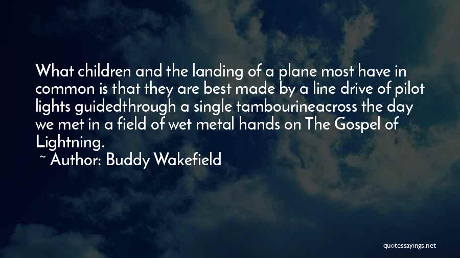 Buddy Wakefield Quotes: What Children And The Landing Of A Plane Most Have In Common Is That They Are Best Made By A