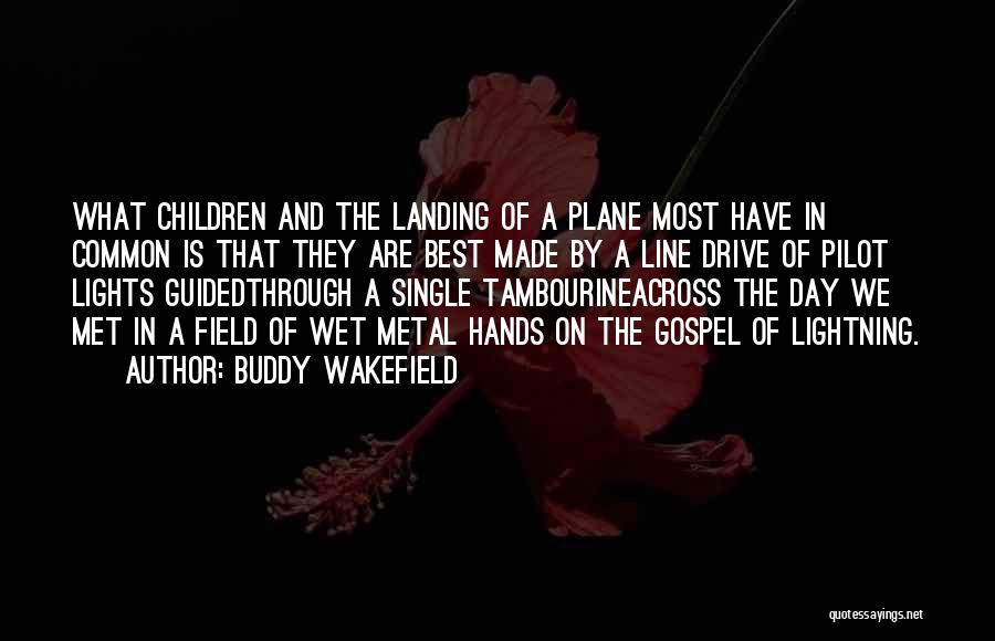 Buddy Wakefield Quotes: What Children And The Landing Of A Plane Most Have In Common Is That They Are Best Made By A
