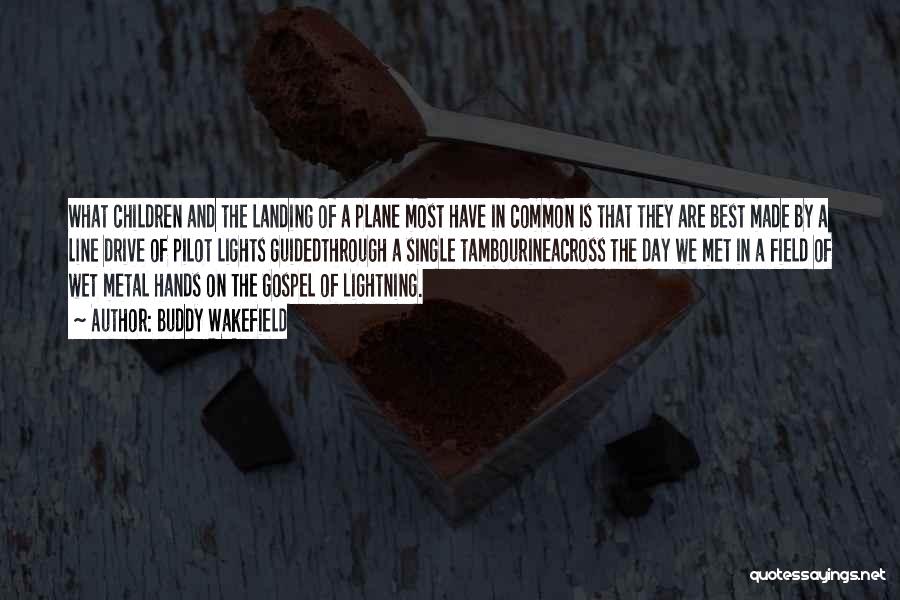 Buddy Wakefield Quotes: What Children And The Landing Of A Plane Most Have In Common Is That They Are Best Made By A